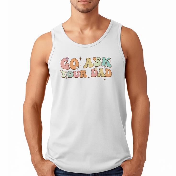 Groovy This Father's Day With Vintage Go Ask Your Dad Men Tank Top