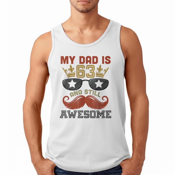 Happy His Birthday My Dad Is 63 Years Old And Still Awesome Men Tank Top