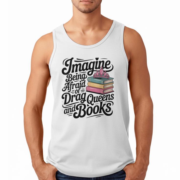 Imagine Being Afraid Of Drag Queens And Books Men Tank Top