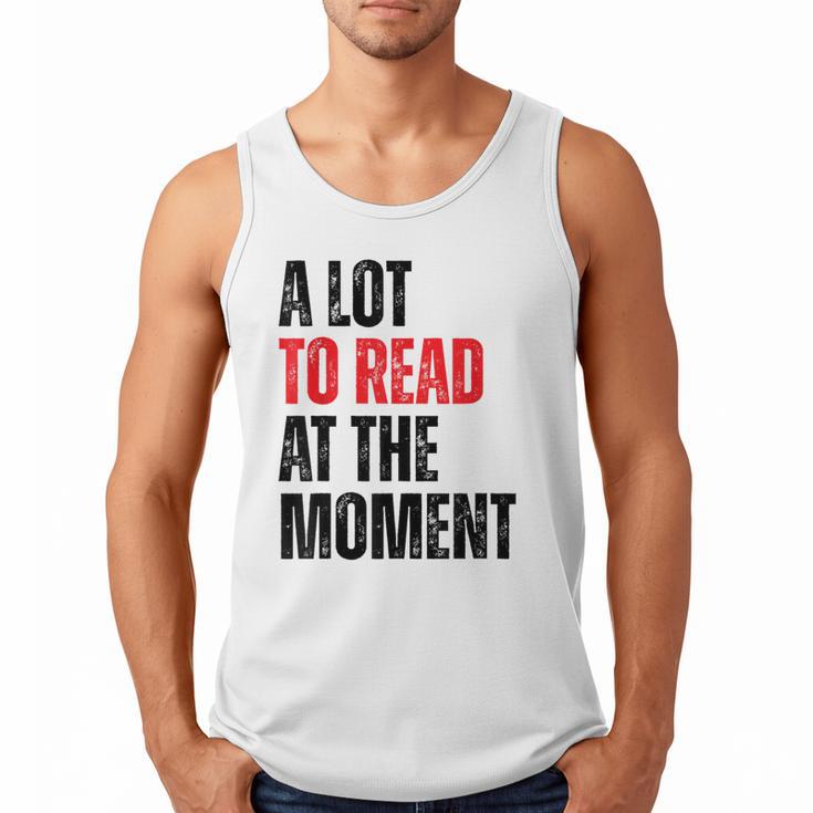 A Lot To Read At The Moment Reading Book Reader Nerd Men Tank Top