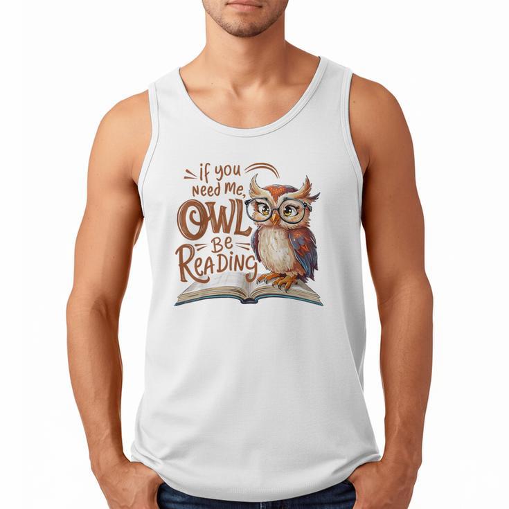 If You Need Me Owl Be Reading Book Lover Students Men Tank Top