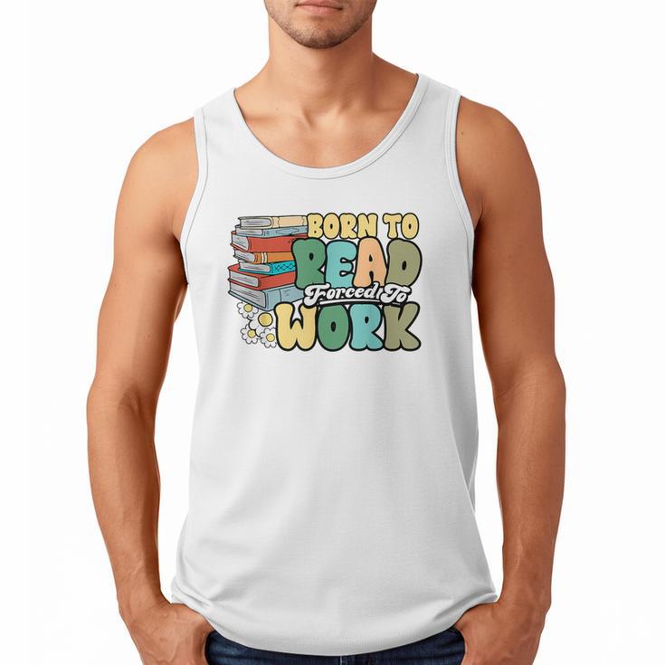 Reading Born To Read Forced To Work Bookish Book Lover Men Tank Top
