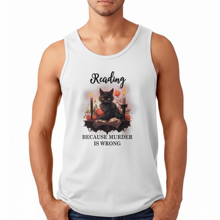 Reading Because Murder Is Wrong Books And Cats Book Lovers Men Tank Top
