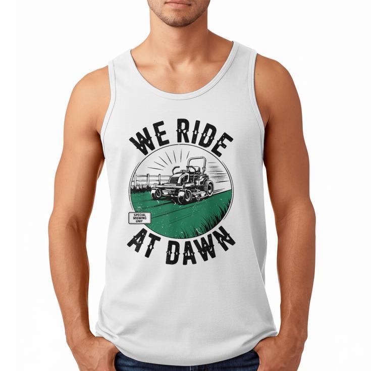 We Ride At Dawn Lawn Mower Zero-Turn Dad Mowing Men Tank Top