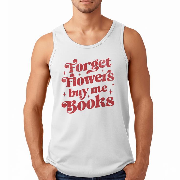Valentine Bookish Love Quote Forget Flowers Buy Me Books Men Tank Top