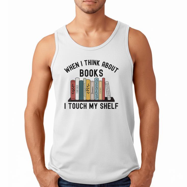 When I Think About Books I Touch My Shelf Book Reader Men Tank Top