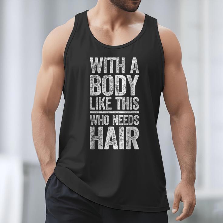 With A Body Like This Who Needs Hair Shirt Dad Bald Man Men Tank Top