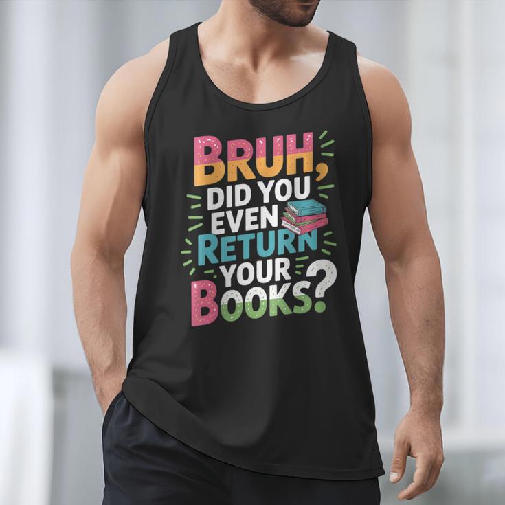 Bruh Did You Even Return Your Books Cool Men Tank Top