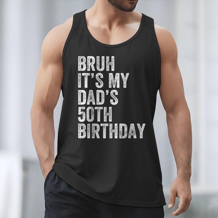 Bruh It's My Dad's 50th Birthday 50 Years Old Dad Men Tank Top