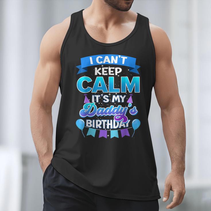 I Cant Keep Calm Its My Daddy Birthday Shirt Bday Men Tank Top
