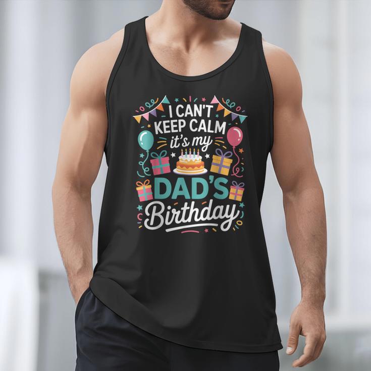 I Can’t Keep Calm It’s My Dad’s Birthday Father's Day Bday Men Tank Top