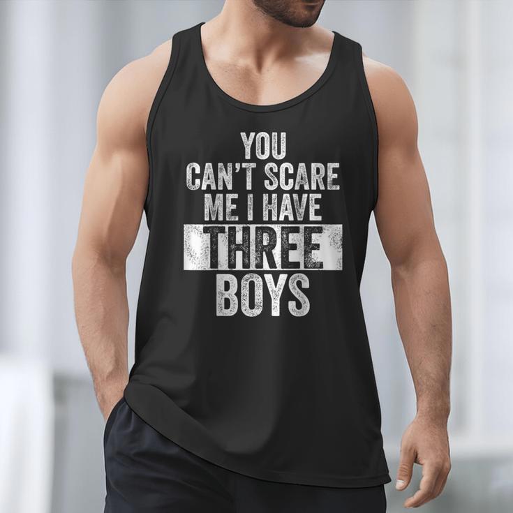 You Can't Scare Me I Have Three Boys Sons Mom Dad Men Tank Top