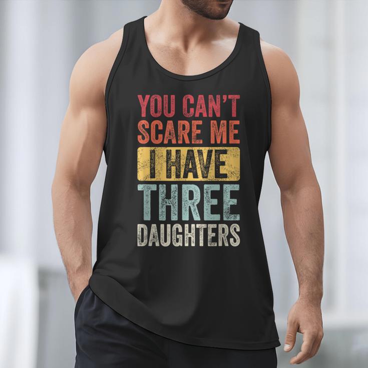 You Can't Scare Me I Have Three Daughters Dad Father Men Tank Top