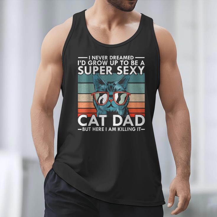 Cat Dad I Never Dreamed I'd Grow Up To Be Super Sexy Cat Dad Men Tank Top