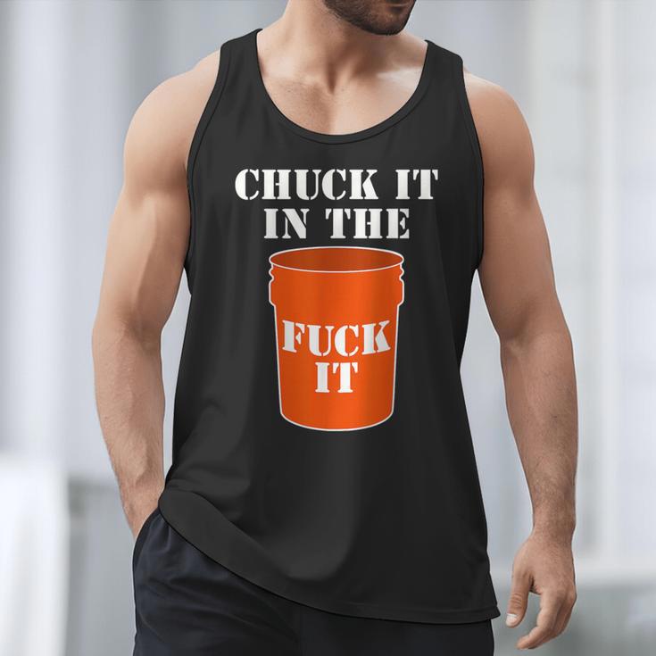 Chuck It In The Fuck It Bucket Meme Sarcastic Garage Dad Men Tank Top
