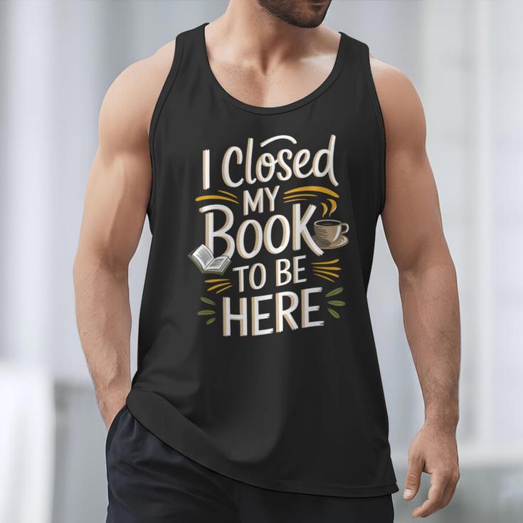 I Closed My Book To Be Here Men Tank Top