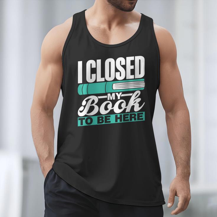 I Closed My Book To Be Here Read Readers Reader Reading Men Tank Top