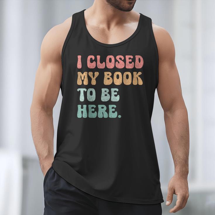 i Closed My Book To Be Here Women Men Men Tank Top
