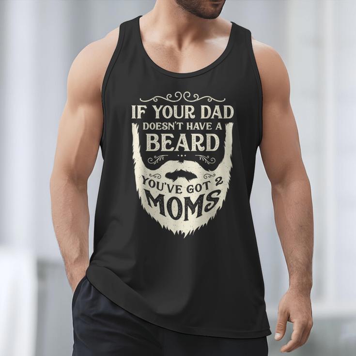 If Your Dad Doesn't Have Beard You'Ve Got 2 Moms Men Tank Top