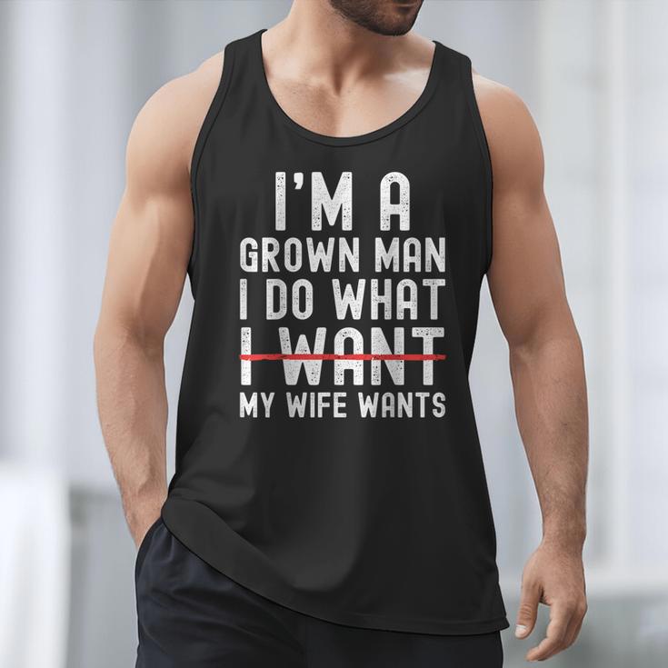 Dad Husband I'm A Grown Man I Do What My Wife Wants Men Tank Top
