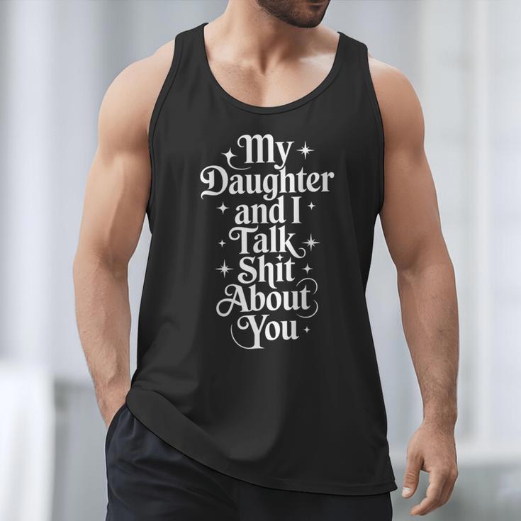 My Daughter And I Talk Shit About You Mom Dad Men Tank Top