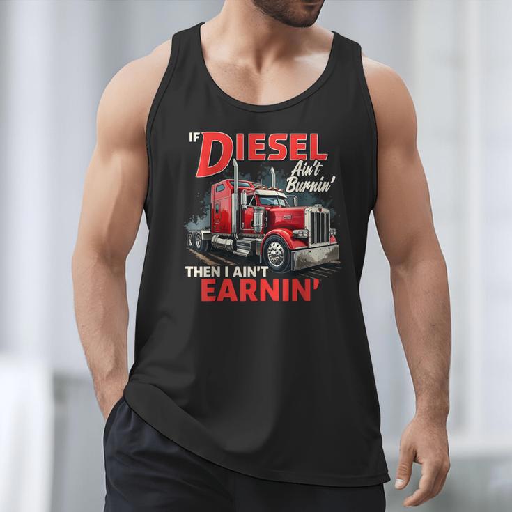 If Diesel Ain't Burnin Then I Ain't Earnin Truck Driver Dad Men Tank Top