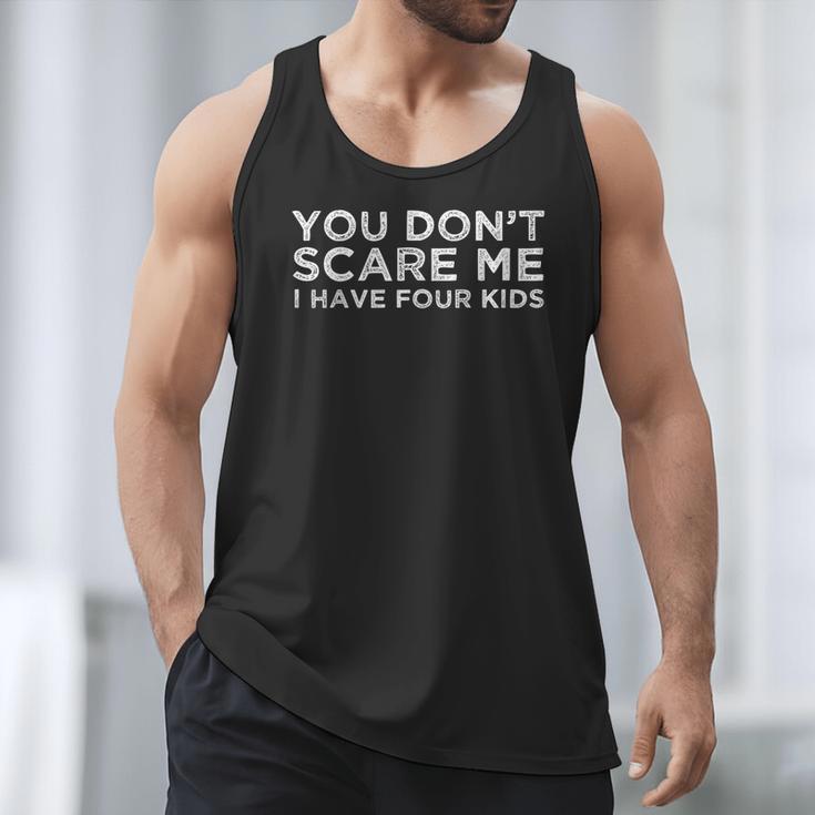 You Don't Scare Me I Have Four Kids Mom Dad T-Shirt Men Tank Top