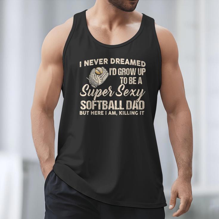 I Never Dreamed I'd Grow Up To Be A Super Sexy Softball Dad Men Tank Top