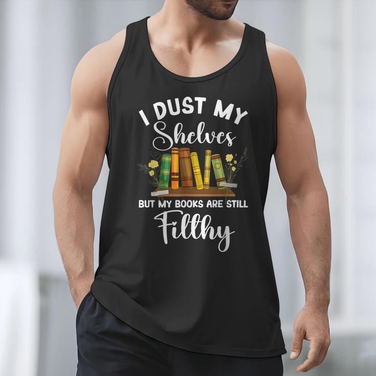 I Dust My Shelves But My Books Are Still Filthy Smut Book Men Tank Top