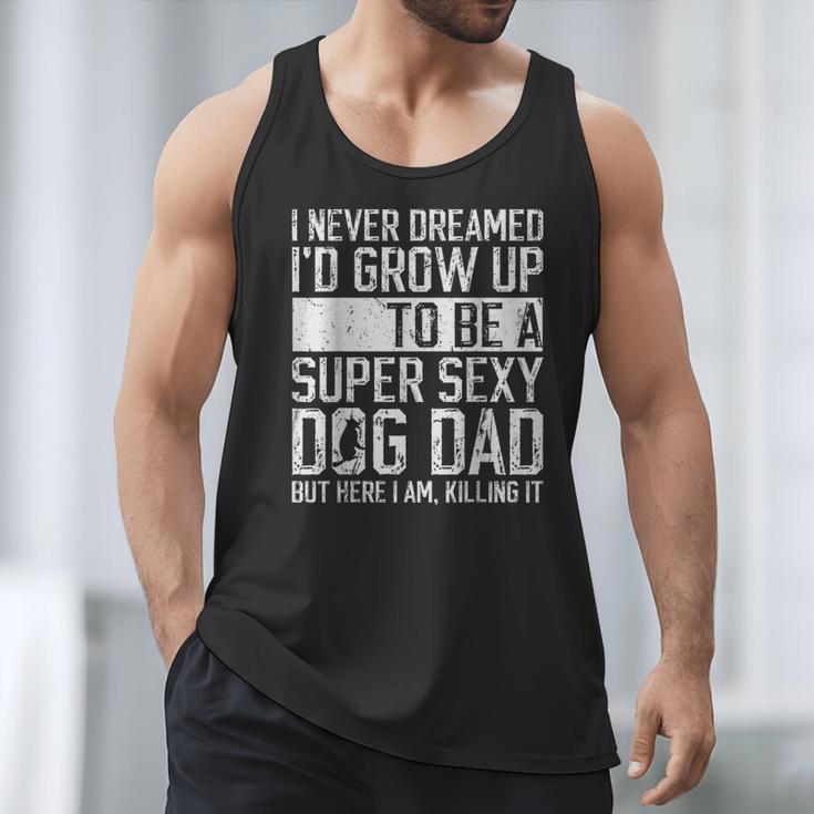 Father's Day I Never Dreamed I'd Be a Super Sexy Dog Dad Men Tank Top