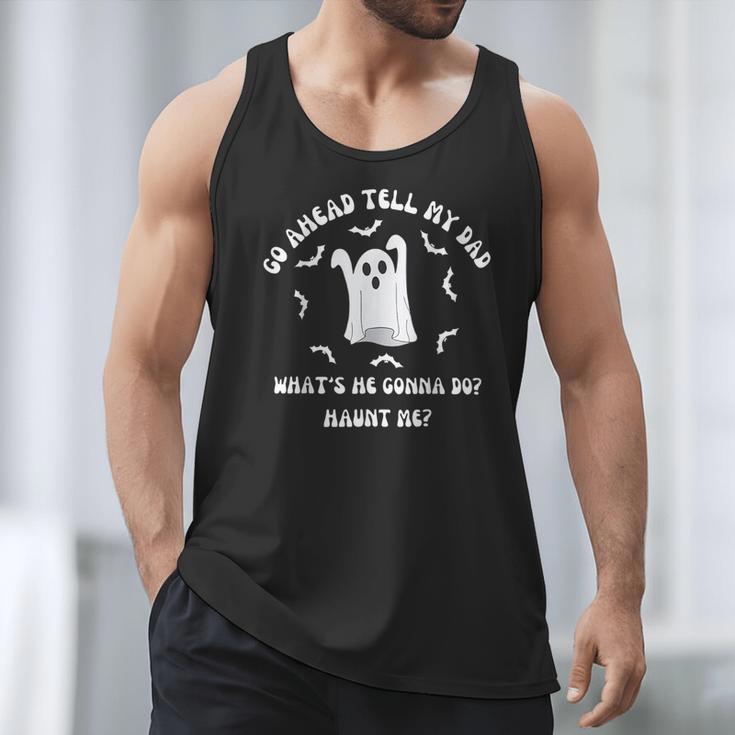 Go Ahead Tell My Dad What's He Gonna Do Haunt Me Halloween Men Tank Top