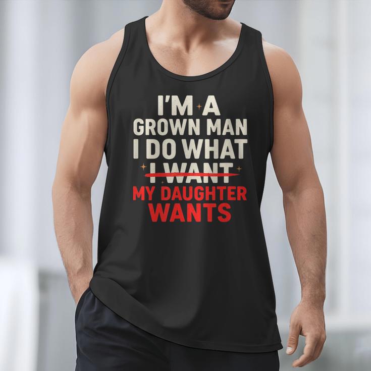I'm a Grown Man I Do What My Daughter Wants Dad Men Tank Top