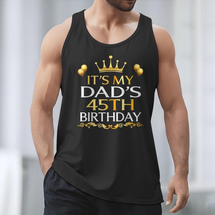 It's My Dad's 45th Birthday Happy Birthday 45 Years Old Men Tank Top It's My Dad's 45th Birthday Happy Birthday 45 Years Old Men Tank Top