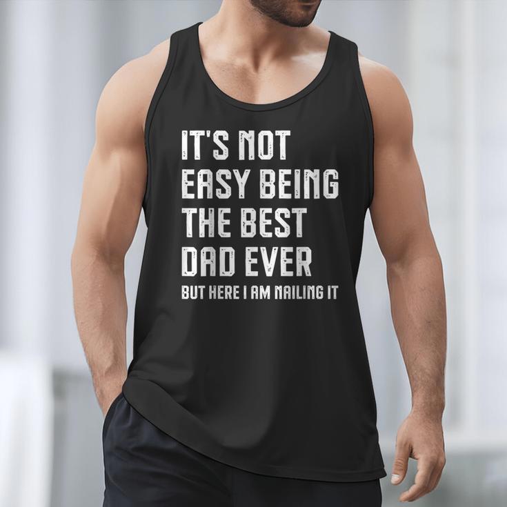 It's Not Easy Being The Best Dad Ever Fathers Day Dad Men Tank Top