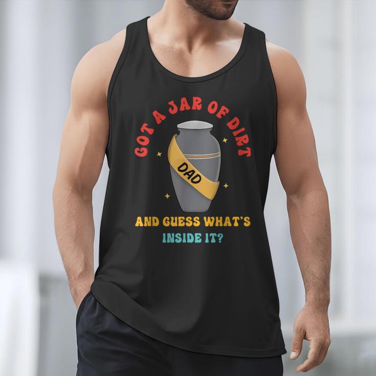 Got A Jar Of Dirt Dad And Guess What's Inside It Men Tank Top