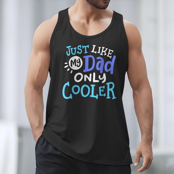 Just Like My Dad Only Cooler Father's Day Boys Girls Men Tank Top