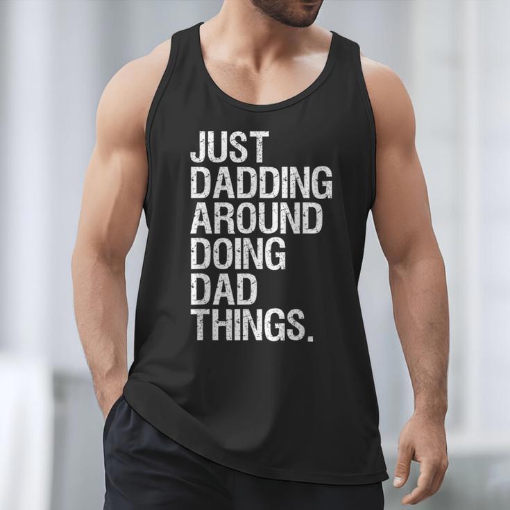 Just Dadding Around Doing Dad Things For Dads Father's Day Men Tank Top Just Dadding Around Doing Dad Things For Dads Father's Day Men Tank Top