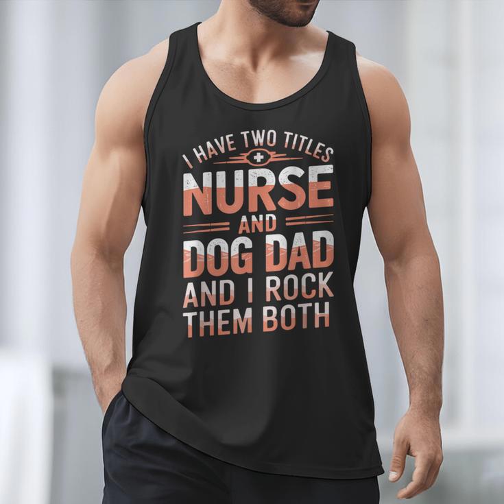 Nurse Dad I Have Two Titles Nurse And Dog Dad And I Rock For Men Men Tank Top