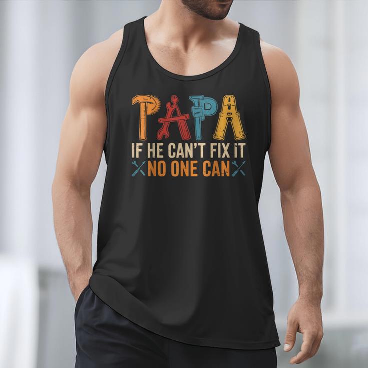 Papa If He Can't Fix It No One Can Father's Day Dad Grandpa Men Tank Top Papa If He Can't Fix It No One Can Father's Day Dad Grandpa Men Tank Top