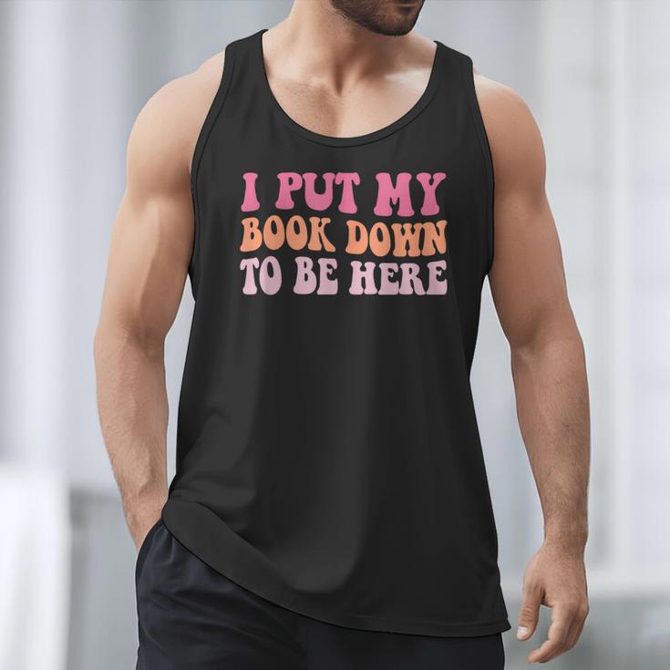 I Put My Book Down To Be Here Book Lover Book Nerd Men Tank Top