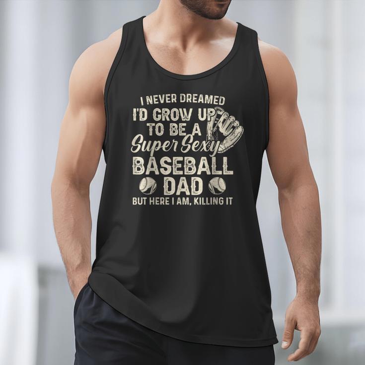 Quote Sayings I Never Dreamed Super Sexy Baseball Dad Men Tank Top