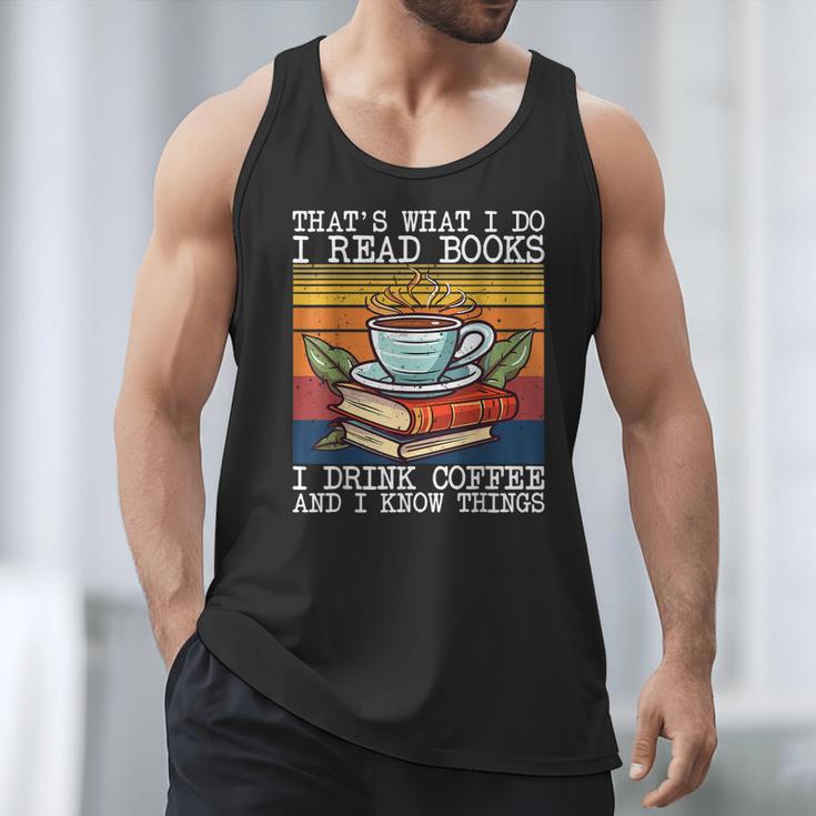 That's What I Do I Read Books Drink Coffee And I Know Things Men Tank Top