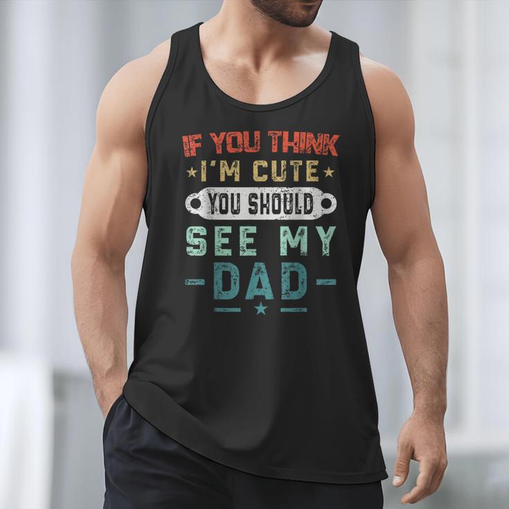 If You Think I'm Cute You Should See My Dad Tees Fathers Day Men Tank Top