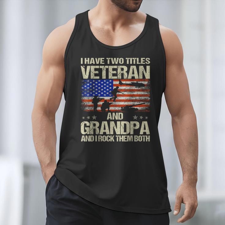 I Have Two Titles Veteran And Grandpa Dad Papa Grandpa Men Tank Top I Have Two Titles Veteran And Grandpa Dad Papa Grandpa Men Tank Top