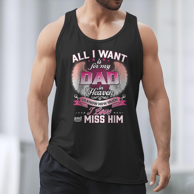 All I Want Is For My Dad In Heaven To Know How Much I Love Men Tank Top