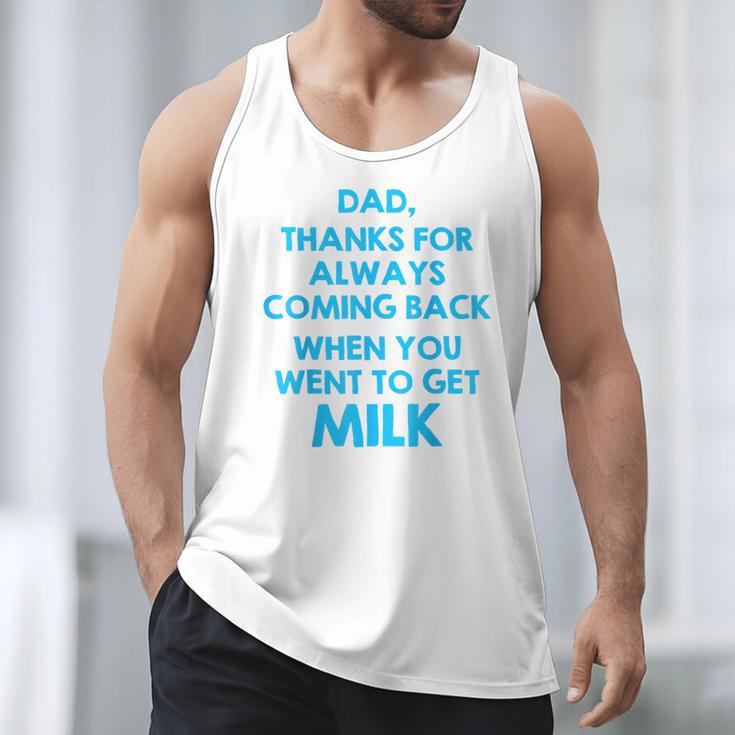 Dad Thanks For Always Coming Back When You Went To Get Milk Men Tank Top