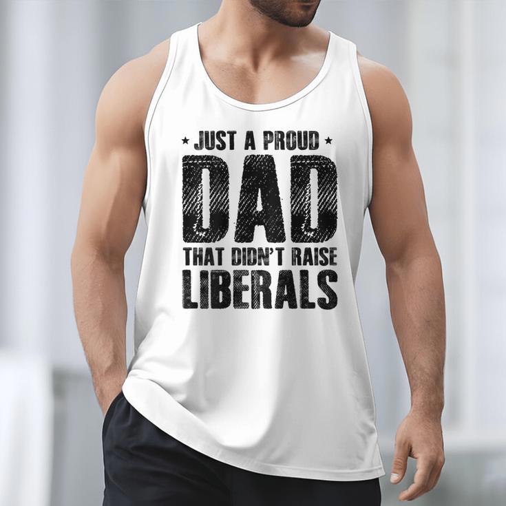 Just A Proud Dad That Didn't Raise Liberals Fun Father's Day Men Tank Top