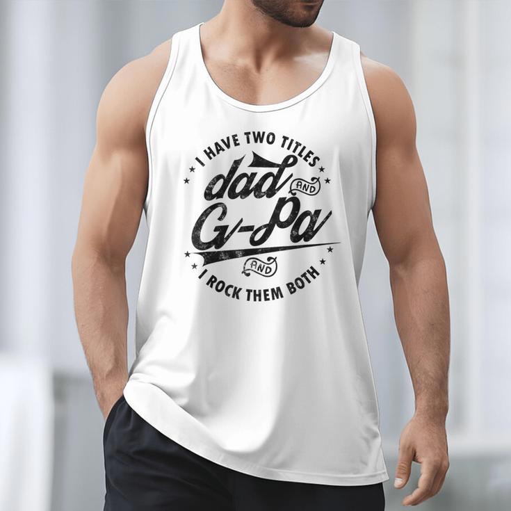 I Have Two Titles Dad And G-Pa For Grandpa G-Pa Men Tank Top