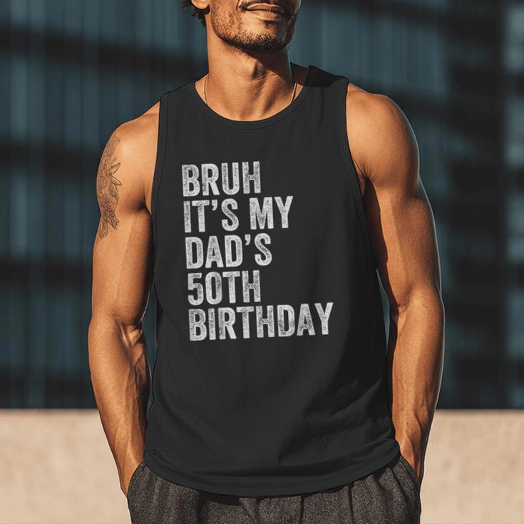 Bruh It's My Dad's 50th Birthday 50 Years Old Dad Men Tank Top