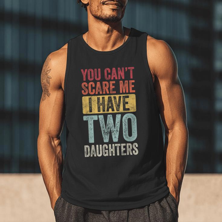 You Can't Scare Me I Have Two Daughters Dad Father Men Tank Top